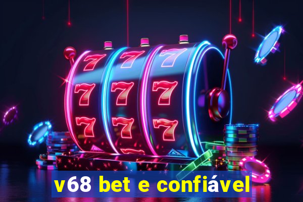 v68 bet e confiável